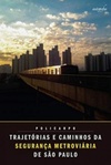 Trajetórias e caminhos da segurança metroviária de São Paulo