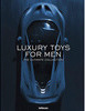 Luxury Toys for Men: The Ultimate Collection