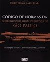 CÓDIGO DE NORMAS DA CORREGEDORIA GERAL DE JUSTIÇA DE SÃO PAULO: Legislação Estadual e Municipal para Cartórios
