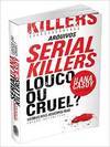 ARQUIVOS SERIAL KILLERS - LOUCO OU CRUEL?