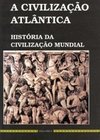 A Civilização Atlântica: História da Civilização Mundial