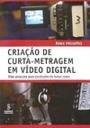 CRIAÇAO DE CURTA-METRAGEM EM VIDEO DIGITAL