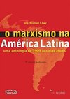 O Marxismo na América Latina - Uma Antologia de 1909 Aos Dias Atuais - 3ª Ed. 2012