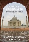 Branca é a cor do luto: A construção do Taj Mahal e o declínio de um império