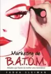 Marketing de B.A.T.O.M. - Atitudes Que Fazem da Mulher Uma Vencedora!