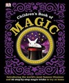 Children's Book of Magic: Introducing the World's Most Famous Illusions and 20 Step-by-Step Magic Tricks to Try at Home