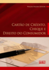 Cartão de crédito, cheque e direito do consumidor: Legislação, doutrina e jurisprudência