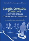 Comitês, comissões, conselhos e outros órgãos colegiados das empresas: Estruturação, capacitação e atuação