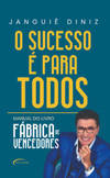 O sucesso é para todos: manual do livro “Fábrica de vencedores”