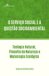 O serviço social e a questão socioambiental: Tteologia natural, filosofia da natureza e marxologia ecológica