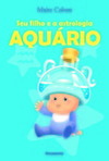 Seu filho e a astrologia: aquário