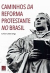 Caminhos da Reforma Protestante no Brasil
