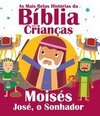 As mais belas histórias da Bíblia para crianças: Moisés e José, o sonhador