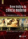 Breve História da Ciência Moderna: Convergência de Saberes - vol. 1