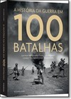 A Historia Da Guerra Em 100 Batalhas