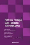 Psicologia, educação, sáude e sociedade: transversalizando