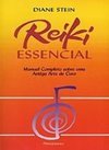 Reiki essencial: manual completo sobre uma antiga arte de cura