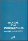 Manual das Indulgências: Normas e Concessões