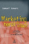 Marketing: Herói ou Vilão?