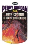 Luta Contra o Desconhecido (Perry Rhodan #40)