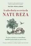 A sabedoria secreta da natureza: Árvores, animais e o maravilhoso equilíbrio entre todos os seres vivos