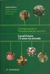 Comunicação e transformação social 2 - Canal futura 15 anos na estrada