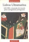 Lisboa Ultramarina: 1415 - 1580: Invenção do Mundo