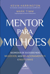 Mentor para milhões: segredos de sucesso nos negócios, nos relacionamentos e muito mais