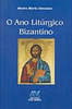 O Ano Litúrgico Bizantino