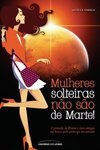MULHERES SOLTEIRAS NAO SAO DE MARTE