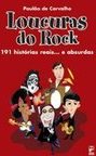 Loucuras do Rock - 191 Histórias Reais... e Absurdas