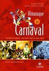 Almanaque do Carnaval : a História do Carnaval, o que Ouvir, o que Ler