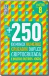 Mais de 250 dominox, numerox, cruzadox, duplex, criptocruzada e muitos outros jogos - Nível médio - Livro 8