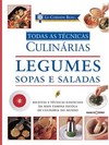 Le Cordon Bleu : Legumes, sopas e saladas : Todas as técnicas culinárias