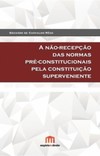 A não-recepção das normas pré-constitucionais pela constituição superveniente