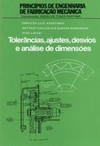 Tolerâncias, ajustes, desvios e análise de dimensões: princípios de engenharia de fabricação mecânica