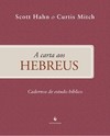 A carta aos Hebreus - Cadernos de Estudo Bíblico: cadernos de estudo bíblico