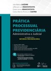 Prática processual previdenciária: administrativa e judicial