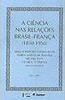 A Ciência nas Relações Brasil - França 1850-1950
