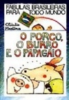 O porco, o burro e o papagaio (Coleção Fábulas Brasileiras Para Todo Mundo #11)