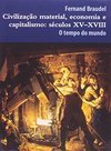  Civilização Material, Economia E Capitalismo: Séculos Xv - Xviii: O Tempo Do Mundo