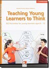 Teaching Young Learners To Think: ELT Activities for Young Learners Aged 6–12