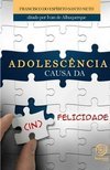 ADOLESCENCIA - CAUSA DA (IN)FELICIDADE?
