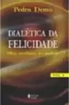 Dialetica Da Felicidade Olhar Sociologico Pos-Moderno - Volume 1