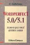 Wordperfect 5.0 / 5.1: Tudo Que Você Queria Saber