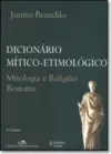 Dicionario Mitico-Etimologico Da Mitologia E Da Religiao Romana