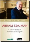 Abram Szajman - A Construcao De Um Legado