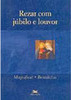 Rezar com Júbilo e Louvor: Magnificat - Benedictus