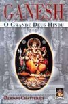 Ganesh: o Grande Deus Hindu
