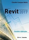 Autodesk Revit Architecture 2017: conceitos e aplicações